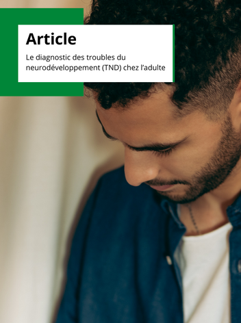 Article- Le diagnostic des troubles du neurodéveloppement (TND) chez l’adulte