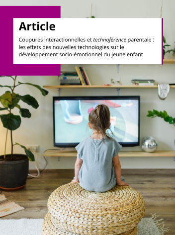 Coupures interactionnelles et technoférence parentale : les effets des nouvelles technologies sur le développement socio-émotionnel du jeune enfant