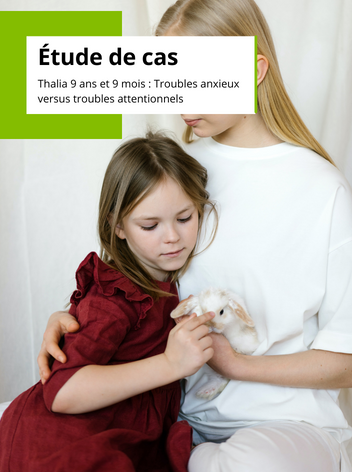 Étude de cas - BROWN EF/A - Thalia 9 ans et 9 mois : Troubles anxieux versus troubles attentionnels