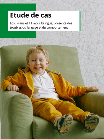 Etude de cas - Loïc, 4 ans et 11 mois, bilingue, présente des troubles du langage et du comportement