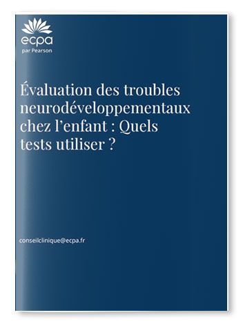 Évaluation des troubles neurodéveloppementaux chez l’enfant : Quels tests utiliser ?