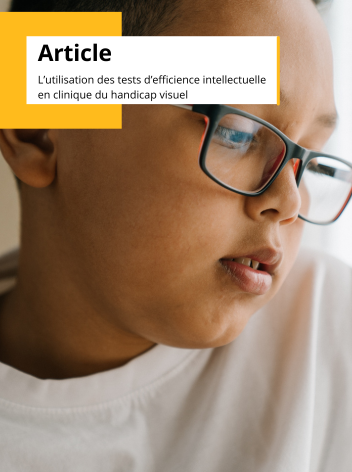 Article - L'utilisation des tests d’éfficience intellectuelle en clinique du handicap visuel