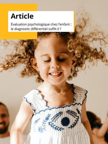 Article - Évaluation psychologique chez l’enfant : le diagnostic différentiel suffit-il ?