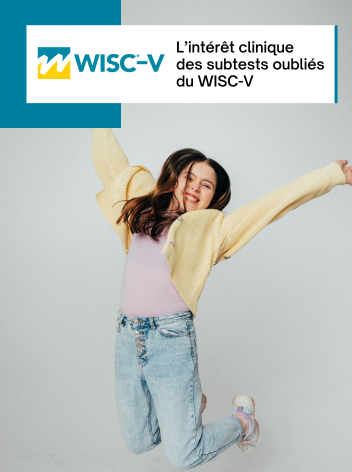 WISC-V : découvrez l’intérêt clinique des subtests « oubliés »