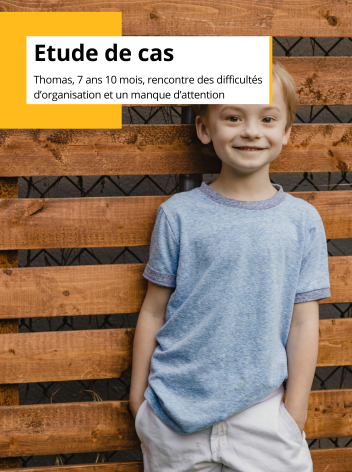 Étude de cas : Thomas, 7 ans 10 mois, rencontre des difficultés d’organisation et un manque d’attention 