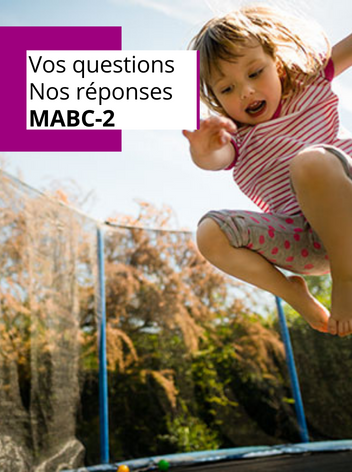 MABC-2 - Vos questions, nos réponses