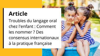 Article - Troubles du langage oral chez l'enfant, comment les nommer ?