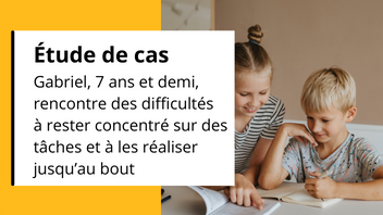 Étude de cas : Gabriel, 7 ans et demi